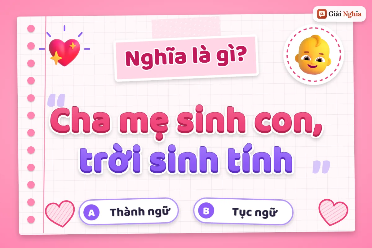 Giải thích câu tục ngữ “Cha mẹ sinh con, trời sinh tính”
