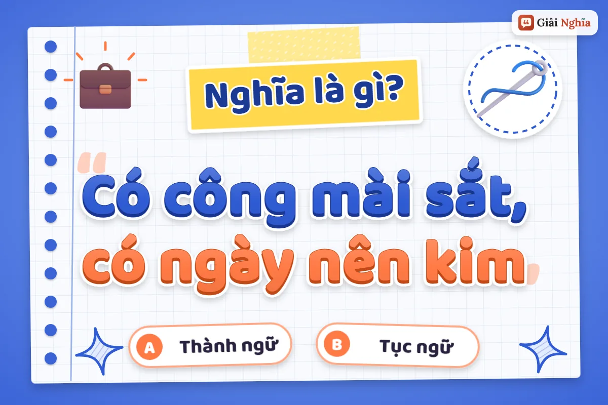 Giải thích câu tục ngữ “Có công mài sắt, có ngày nên kim”