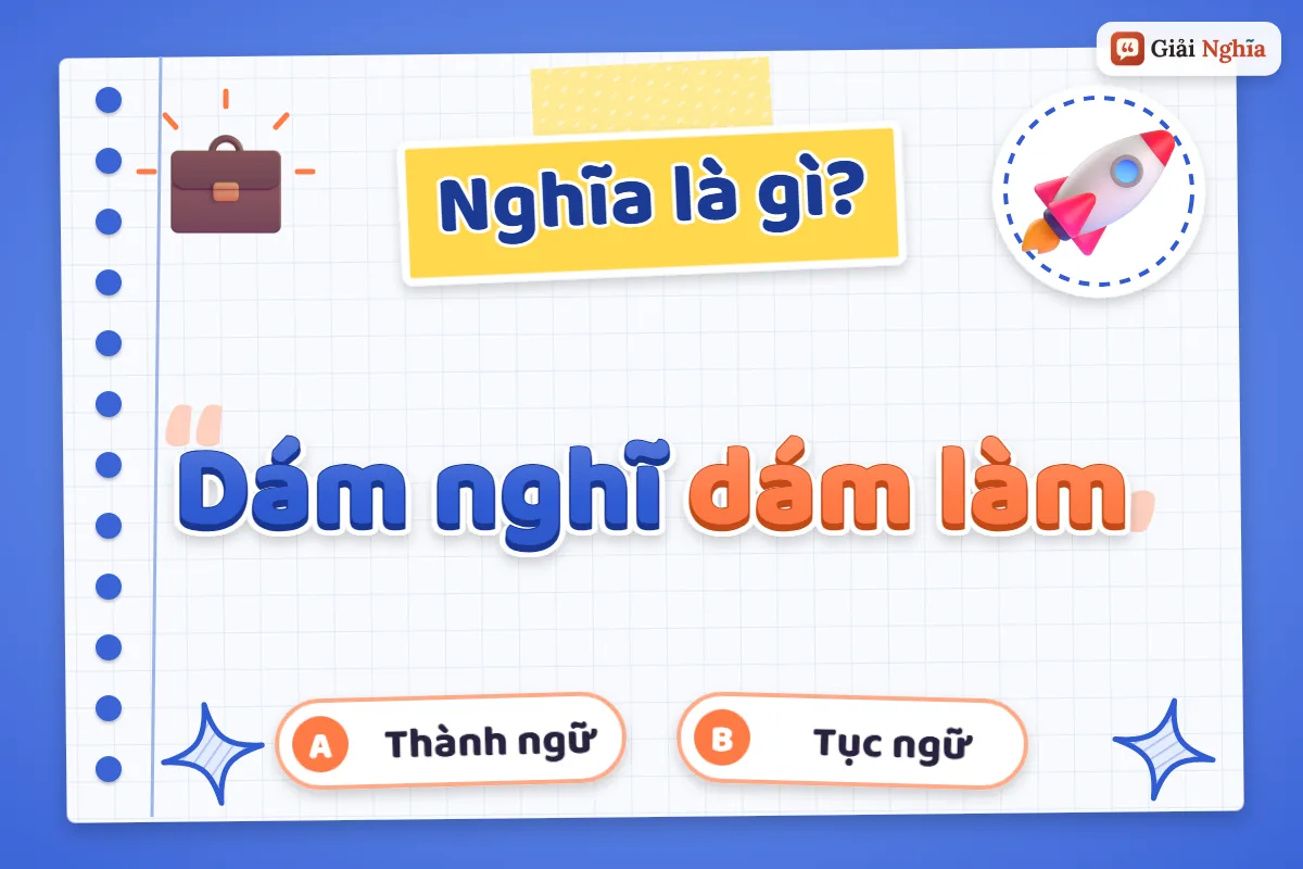 Dám nghĩ dám làm nghĩa là gì