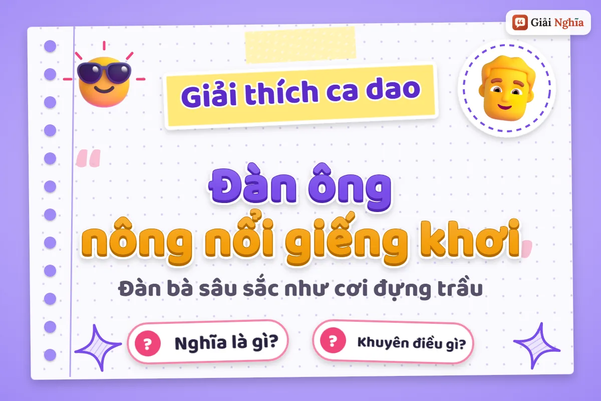 Đàn ông nông nổi giếng khơi nghĩa là gì