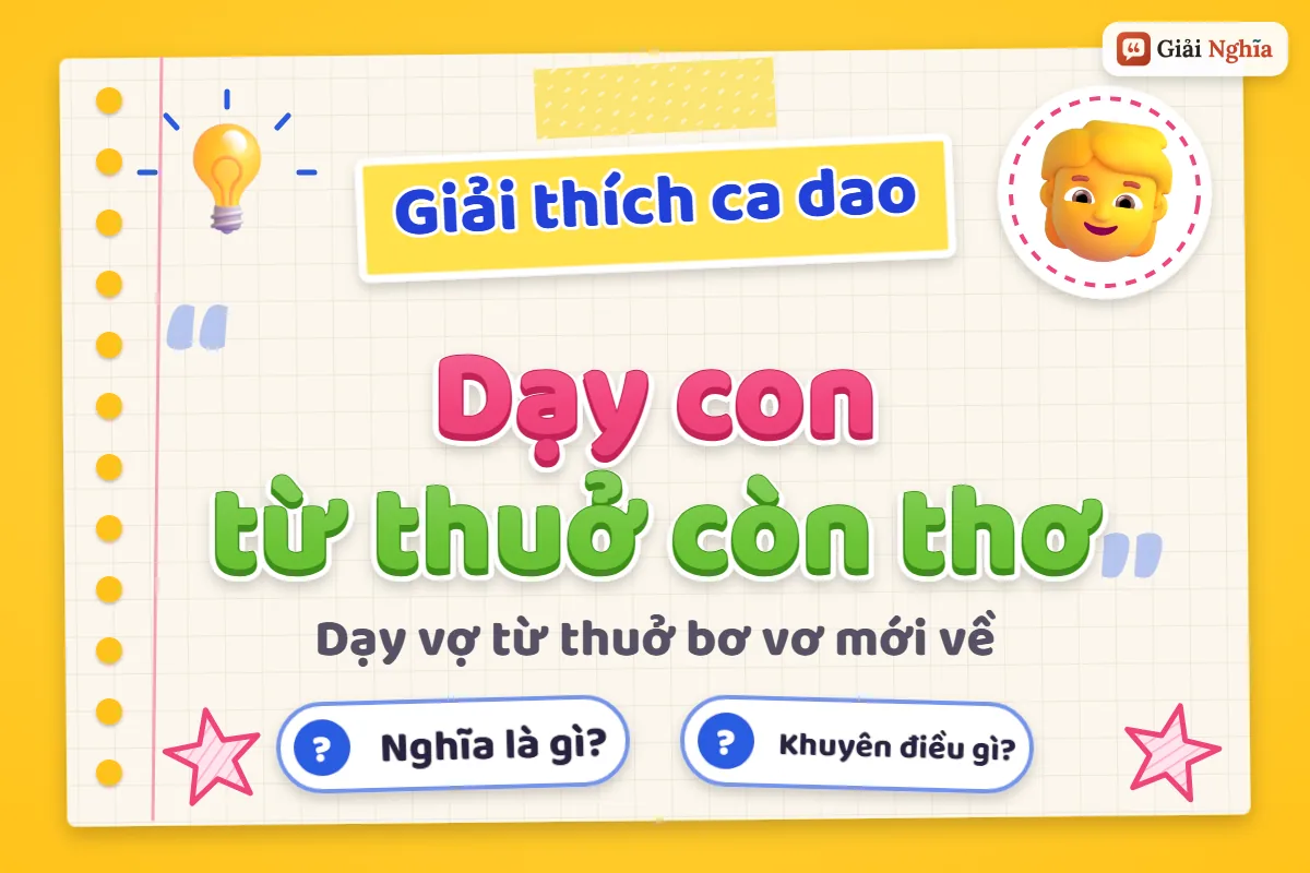 Ý nghĩa câu ca dao “Dạy con từ thuở còn thơ”