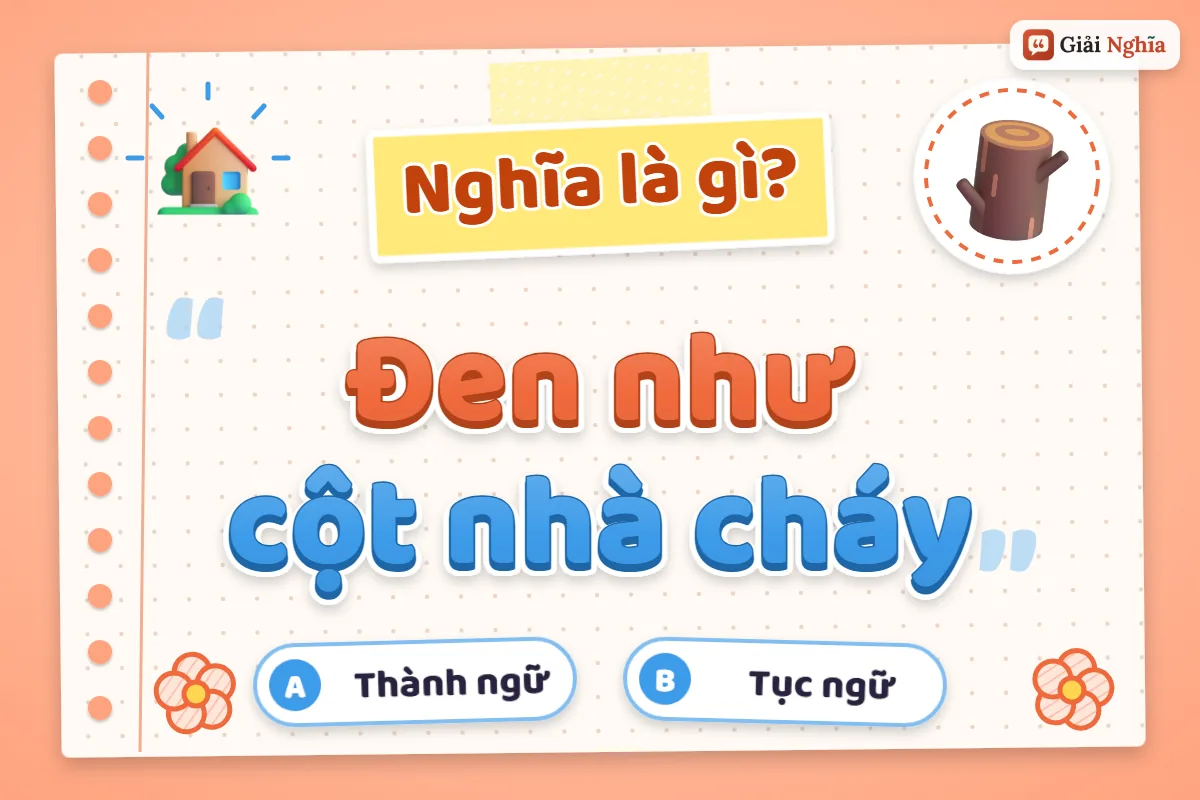 Đen như cột nhà cháy nghĩa là gì