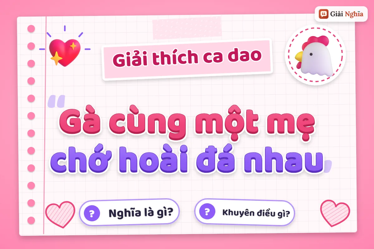 Gà cùng một mẹ chớ hoài đá nhau nghĩa là gì