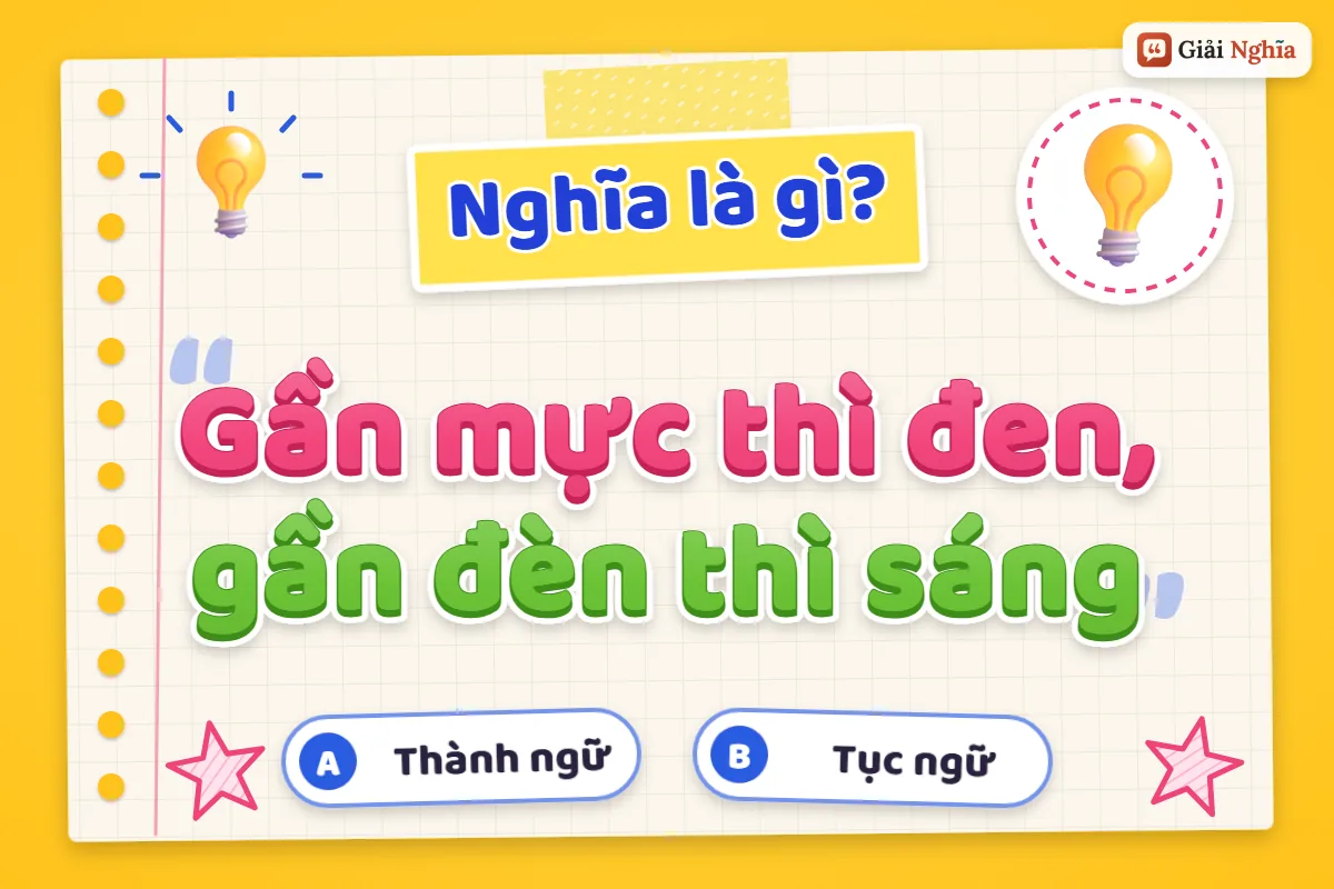 Giải thích câu tục ngữ “Gần mực thì đen, gần đèn thì sáng”