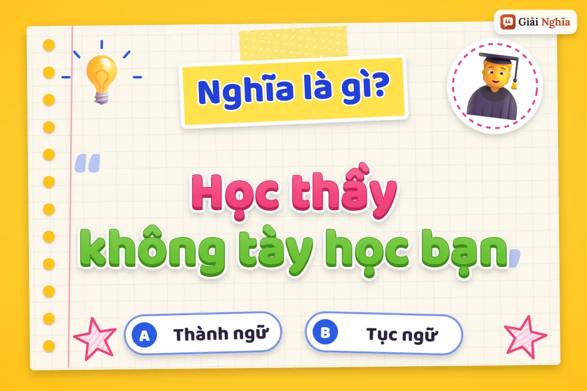 Giải thích câu tục ngữ “Học thầy không tày học bạn”