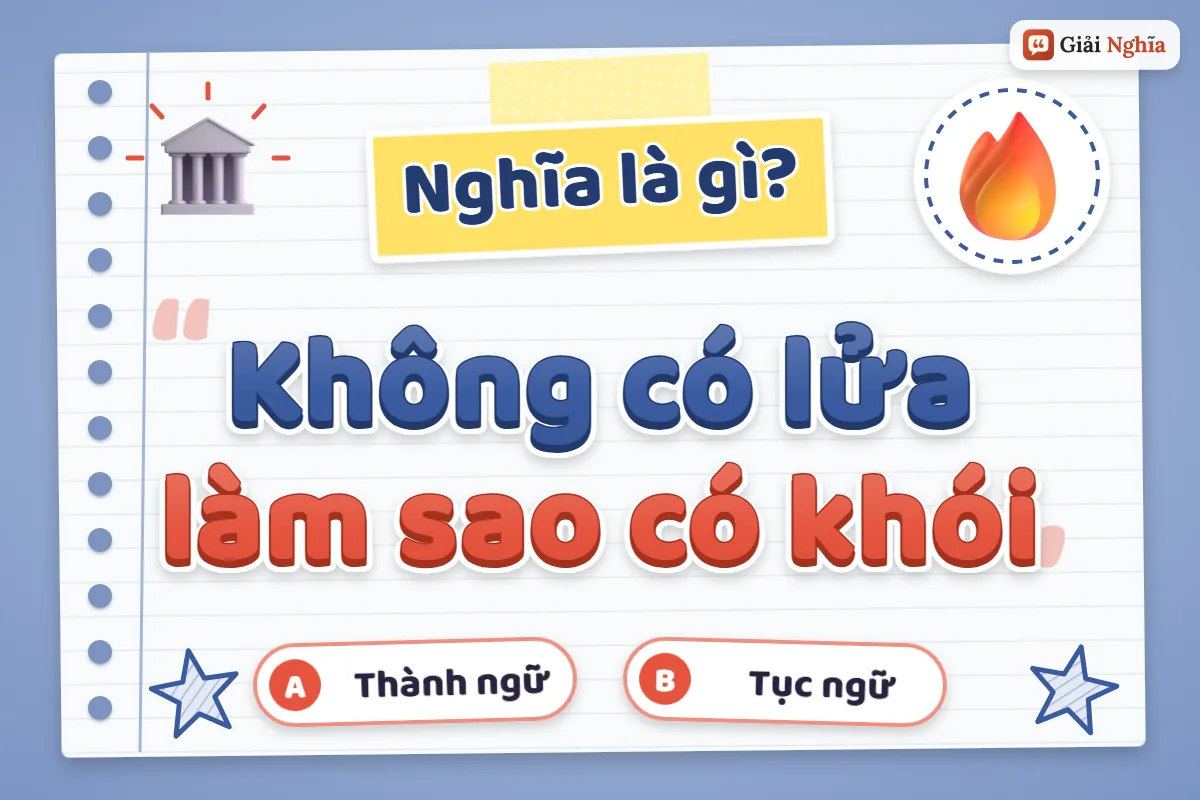Không có lửa làm sao có khói nghĩa là gì