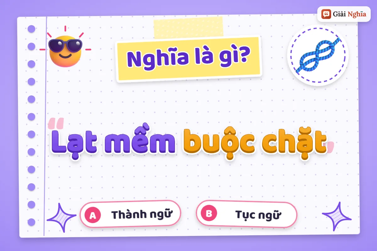 Lạt mềm buộc chặt nghĩa là gì