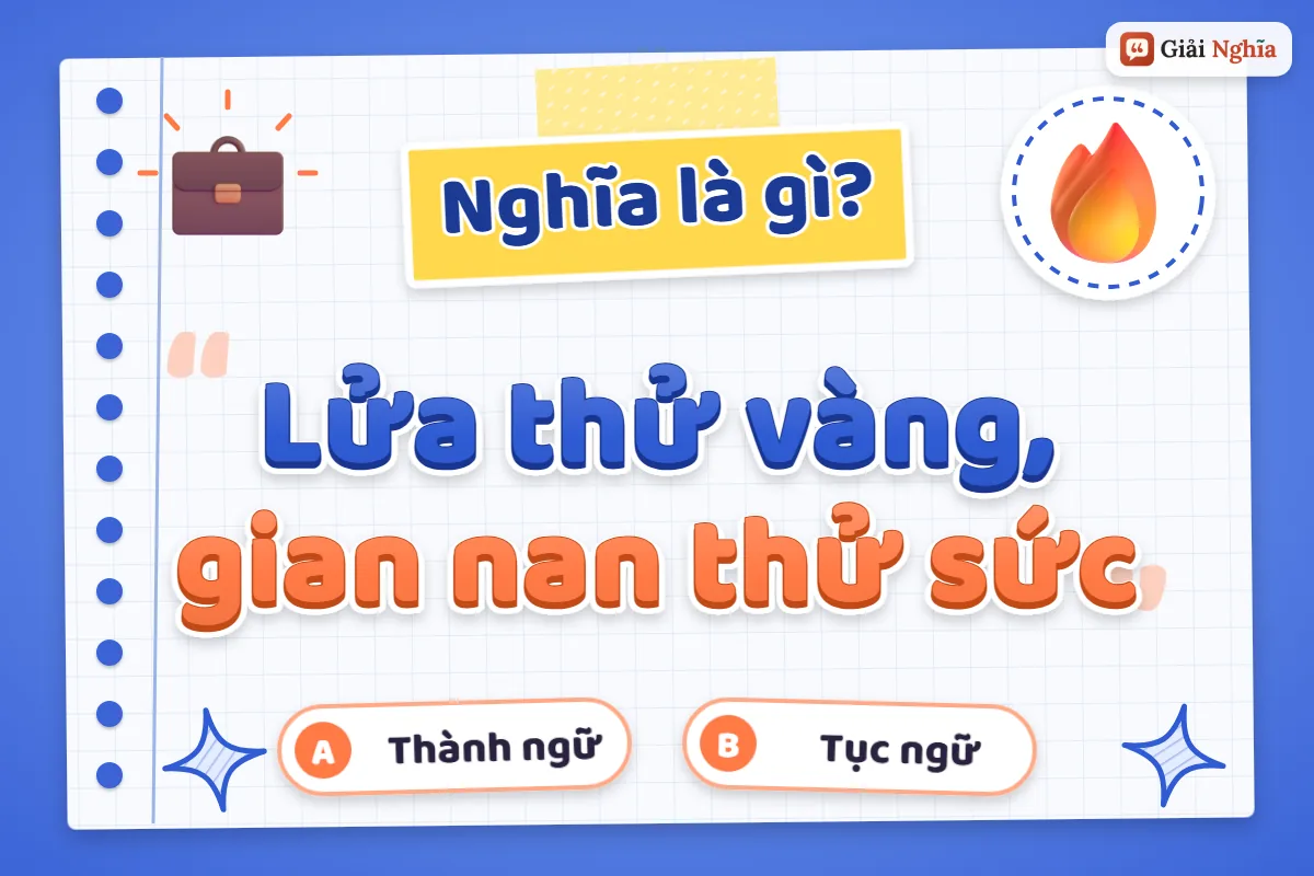 Lửa thử vàng, gian nan thử sức nghĩa là gì