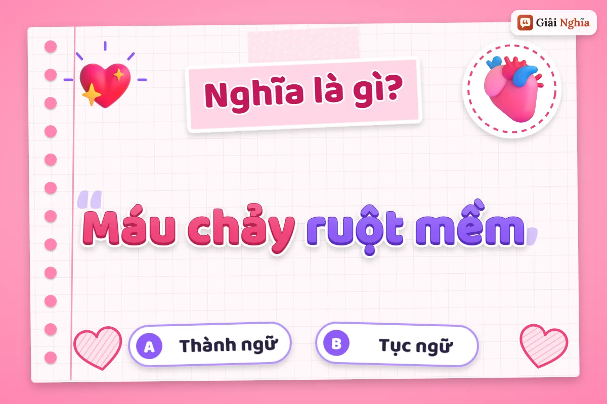 Giải thích câu tục ngữ “Máu chảy ruột mềm”