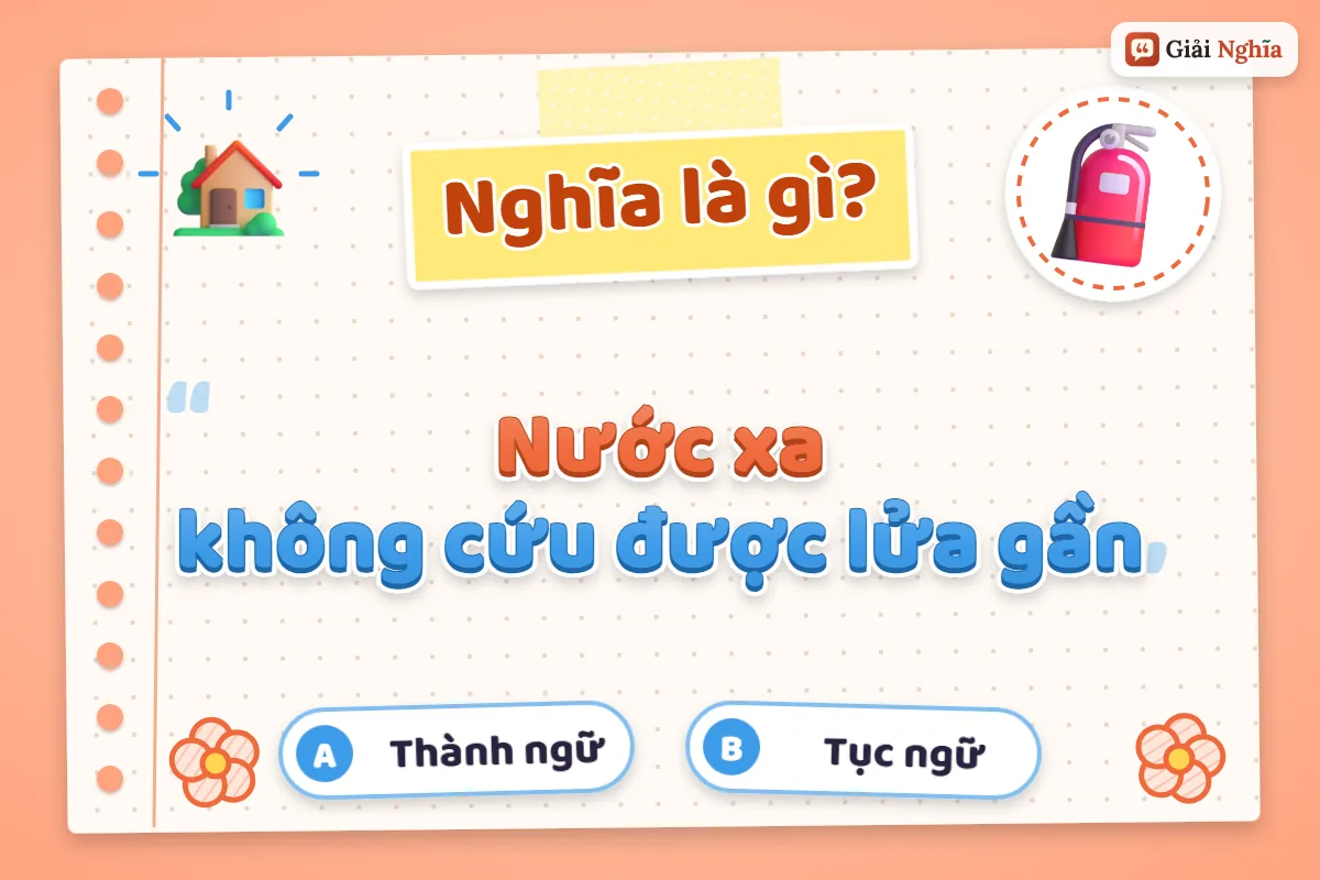 Nước xa không cứu được lửa gần nghĩa là gì