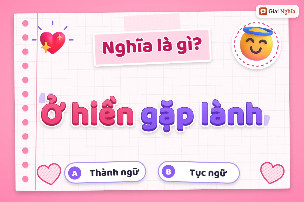 Giải thích câu tục ngữ “Ở hiền gặp lành”