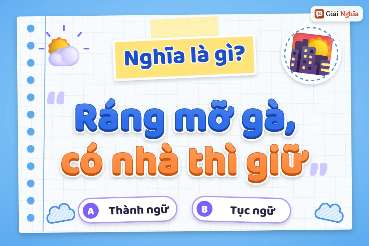 Ý nghĩa câu tục ngữ “Ráng mỡ gà, có nhà thì giữ”