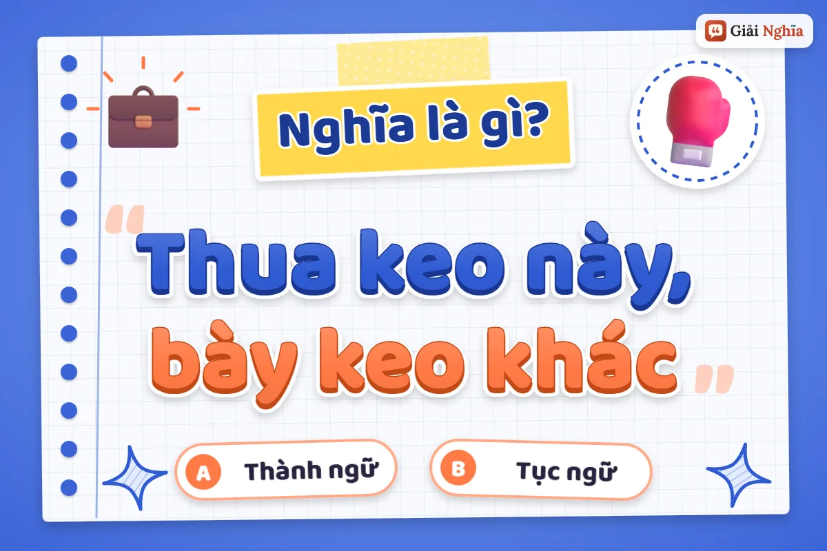 Giải thích câu tục ngữ “Thua keo này, bày keo khác”