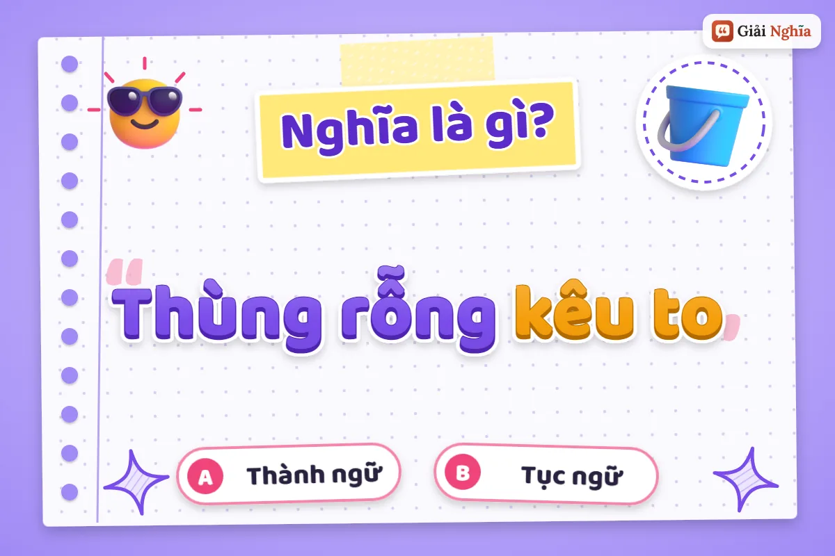Giải thích câu tục ngữ “Thùng rỗng kêu to”