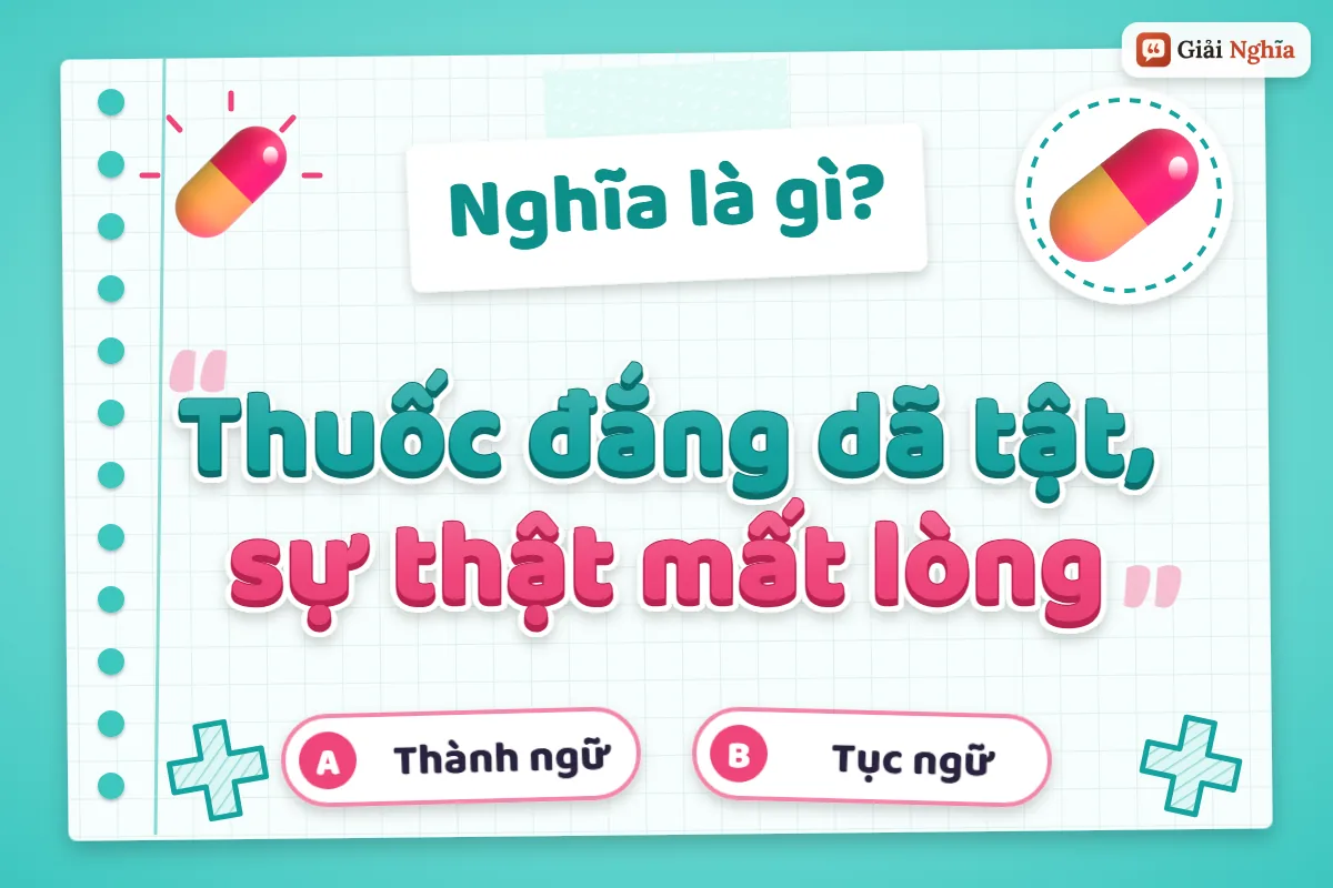 Giải thích câu tục ngữ “Thuốc đắng dã tật”