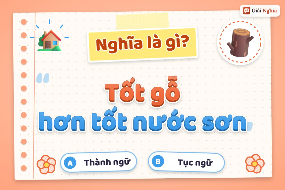 Giải thích câu tục ngữ “Tốt gỗ hơn tốt nước sơn”